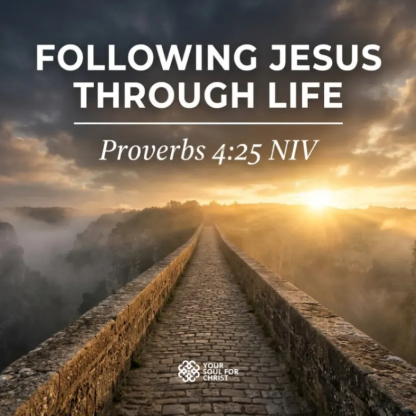 Following Jesus Through Life - Proverbs 4:25